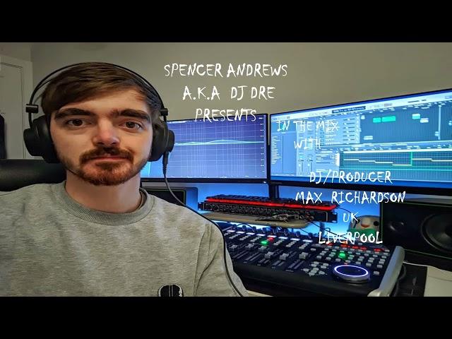 SPENCER ANDREWS A.K.A  DJ DRE PRESENTS IN THE MIX WITH MAX RICHARDSON DJ/PRODUCER INTERVIEW