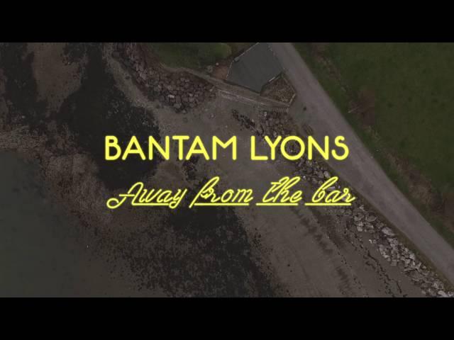 BANTAM LYONS - Away From The Bar (Official Video Clip)