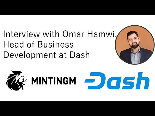 MintingM talks with Omar Hamwi the Head of Business Development at Dash