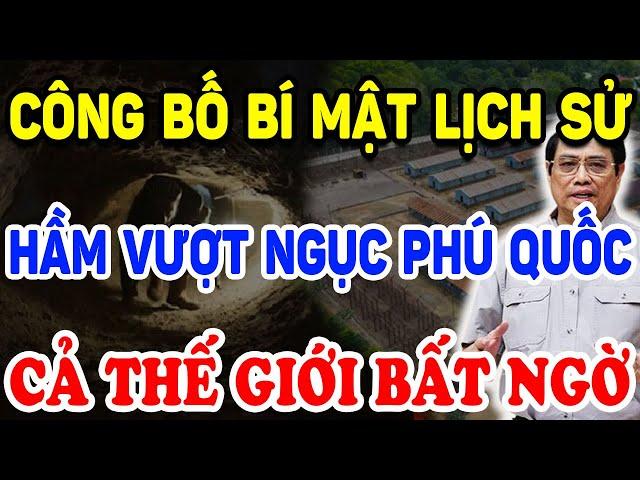 Công Bố BÍ MẬT LỊCH SỬ Về HẦM VƯỢT NGỤC Lớn Nhất Phú Quốc Cả Thế Giới Bất Ngờ ! | Triết Lý Tinh Hoa