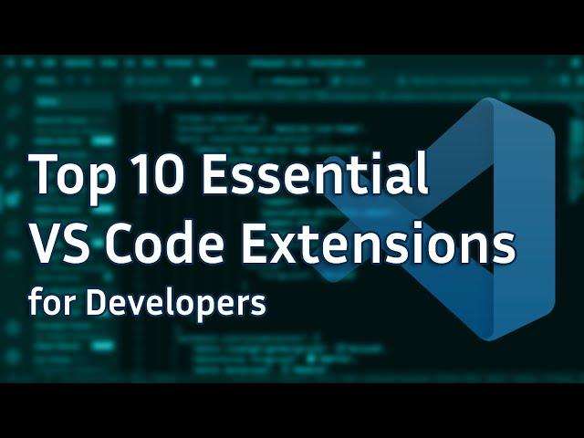 Top 10 VS Code Extensions Every Developer Should Know About
