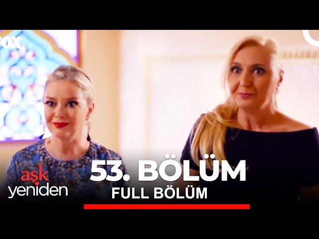 Aşk Yeniden 53. Bölüm