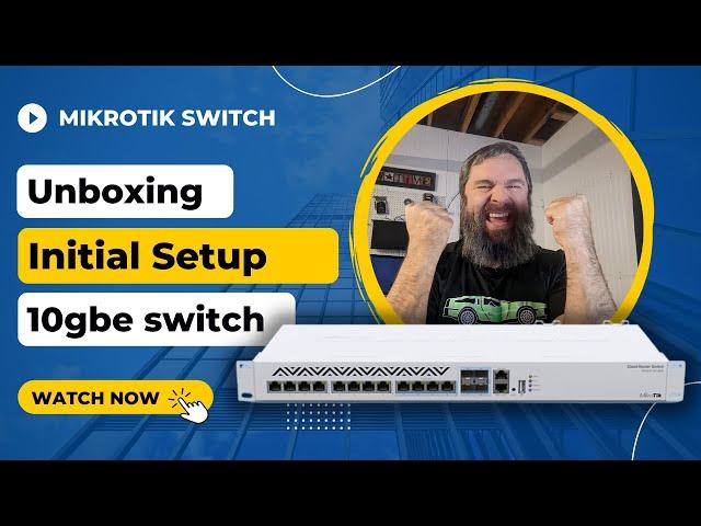 MikroTik CRS312 4C+8XG Unboxing and Initial Setup // 10 gig Switch