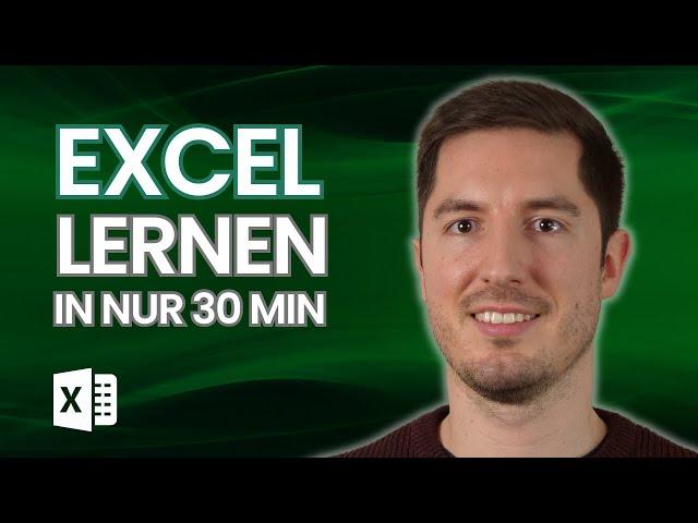 MICROSOFT EXCEL GRUNDLAGEN IN 30 MINUTEN - Lerne schnell und einfach mit Excel umzugehen (Crashkurs)