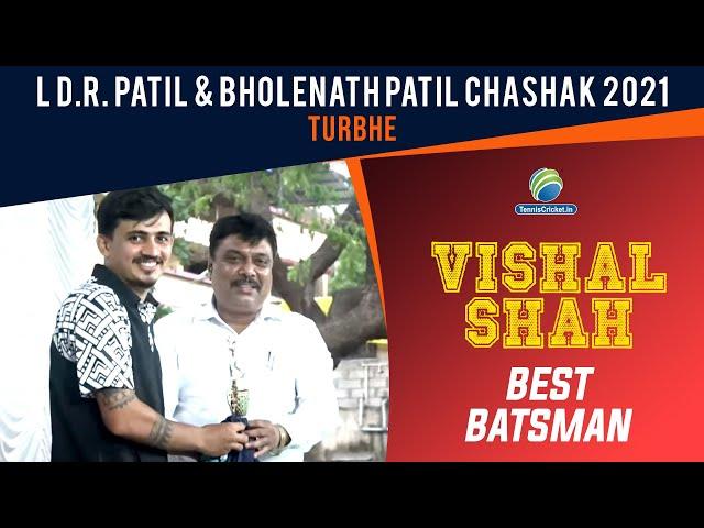 BEST BATSMAN - VISHAL SHAH || L D.R. Patil & Bholenath Patil Chashak 2021