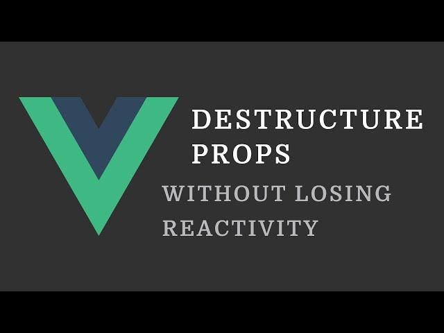 Vue Tip: Destructure Props in Composition API Without Losing Reactivity