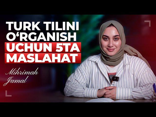 Turk tilini o'rganish uchun 5ta maslahat | Mihrimah Jamal