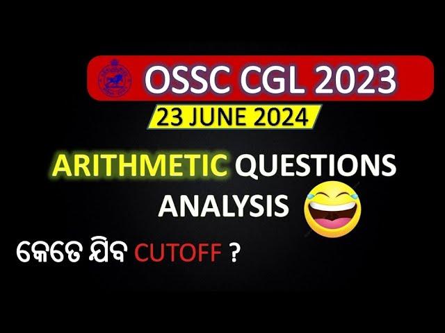 OSSC CGL 2023 ALL ARITHMETIC QUESTIONS ANALYSIS || Cutoff  || odisha job cracker ||