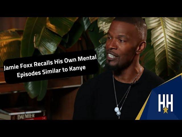 Jamie Foxx Recalls Having Drug-Induced Mental Episodes Similar To Kanye West