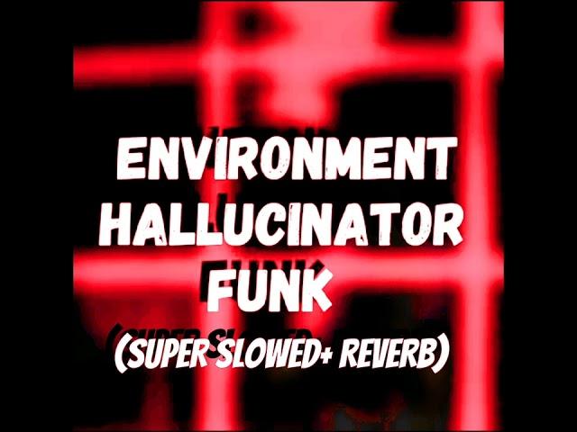 Environment hallucinator Funk (SUPER SLOWED + REVERB)