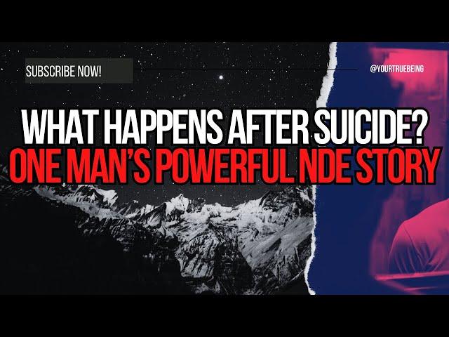 NDE: What Happens After Suicide? One Man’s Powerful NDE Story #NDE #NearDeathExperience