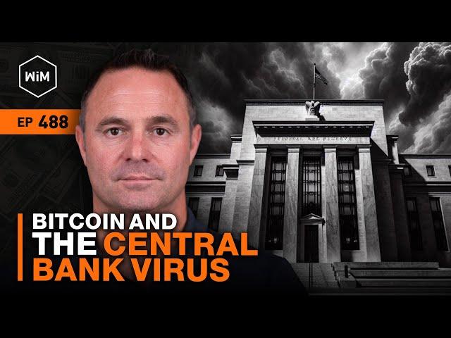 Bitcoin and the Central Bank Mind Virus with Chris Sullivan (WiM488)