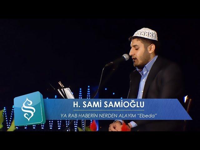 H.Sami Samioğlu | Ya Rab Haberin Nerden Alayım ''Ebeda''