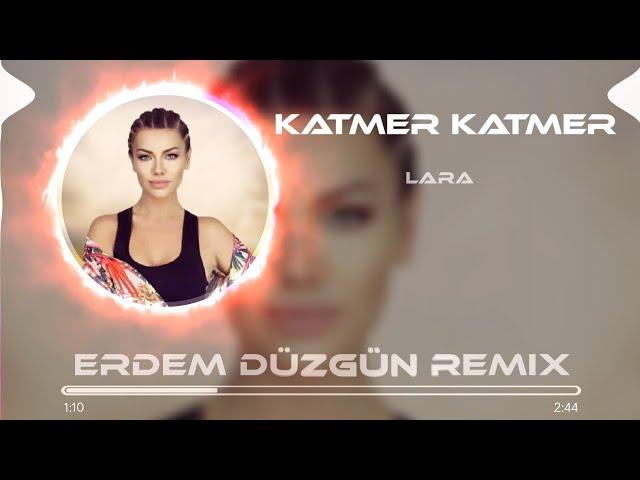 Lara - Katmer Katmer ( Erdem Düzgün Remix )