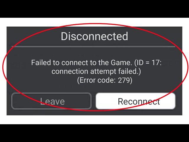 Roblox - Failed To Connect Game. (ID -17) | Connection Attempt Failed. Error Code 279 | Android &Ios