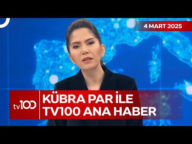 Kübra Par ile tv100 Ana Haber | 04 Mart 2025