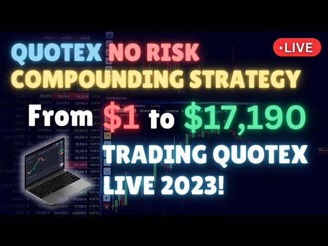 QUOTEX NO RISK COMPOUNDING STRATEGY FOR BEGINNERS 2023! TRADING QUOTEX FROM $1 TO $17,190 (LIVE)