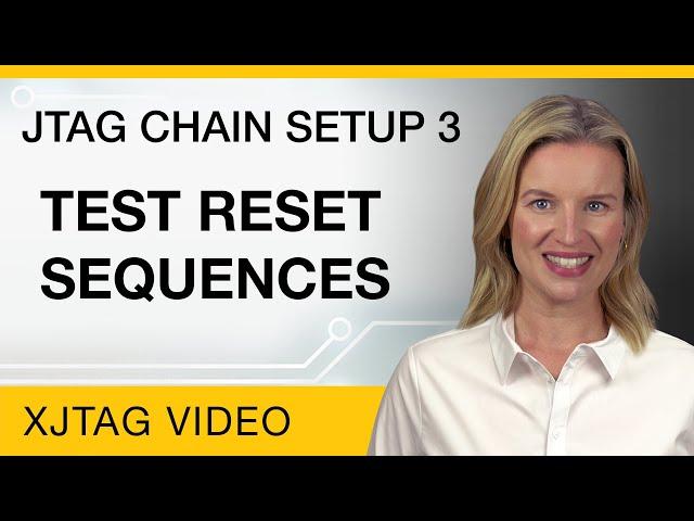 JTAG Chain Setup - Part 3 - Test Reset Sequences (XJTAG Tutorial)