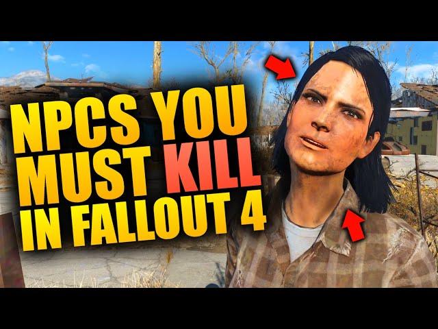 5 NPCS YOU MUST KILL IN FALLOUT 4