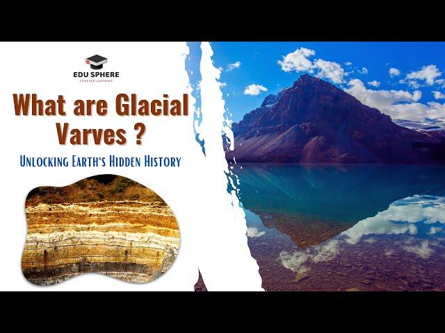 What are Glacial Varves - Unlocking Earth's Hidden History