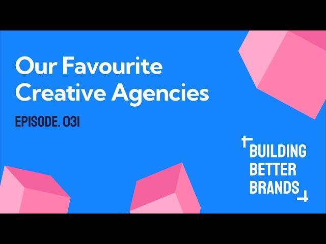 Our Favourite Creative Agencies  | Building Better Brands