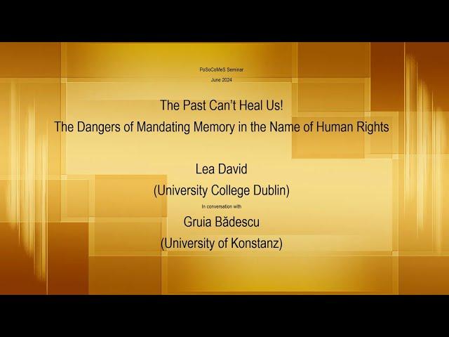 PoSoCoMeS Seminar # 22. The Dangers of Mandating Memory in the Name of Human Rights. David & Bădescu