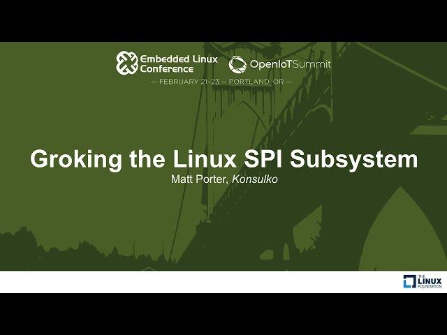 Groking the Linux SPI Subsystem - Matt Porter, Konsulko