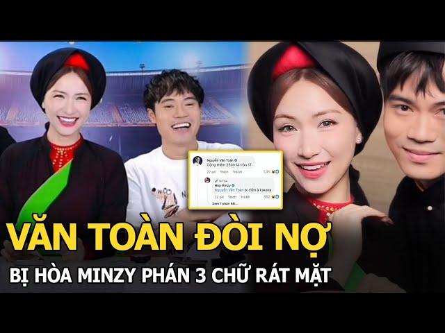 Văn Toàn đòi nợ bị Hòa Minzy phán 3 chữ rát mặt