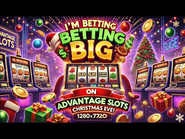 I'm Betting BIG on Advantage Slots This Christmas Eve!