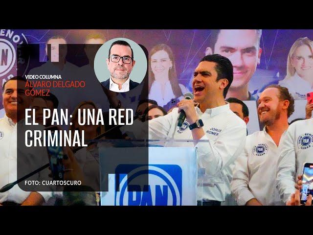 El PAN: Una red criminal. Por Álvaro Delgado