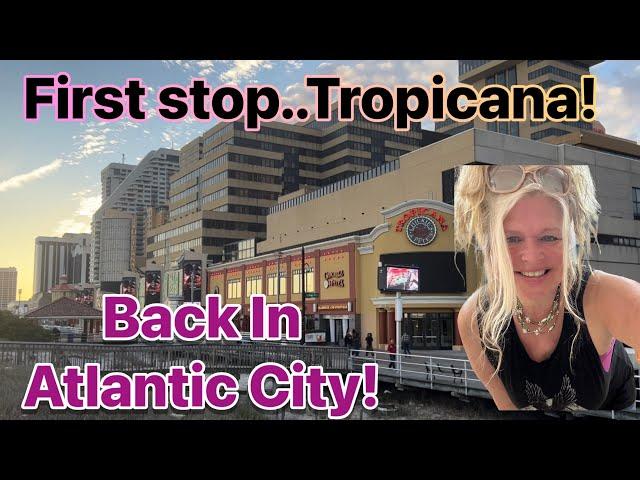 Back in Atlantic City New Jersey! First stop..Tropicana!  