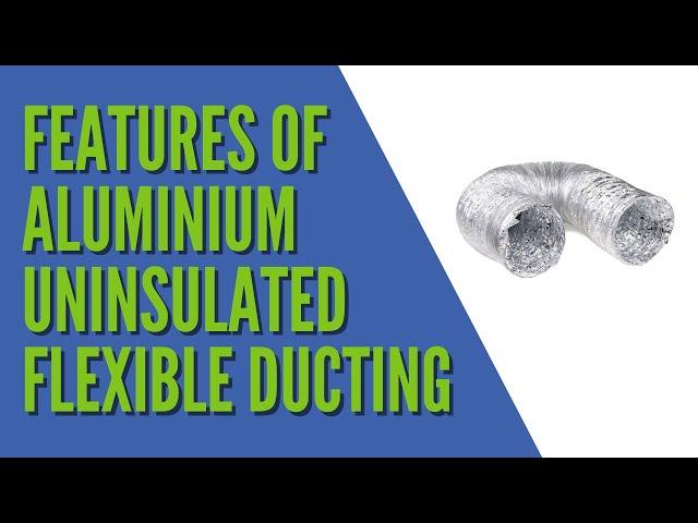 Features of our Aluminium Uninsulated Flexible Ducting