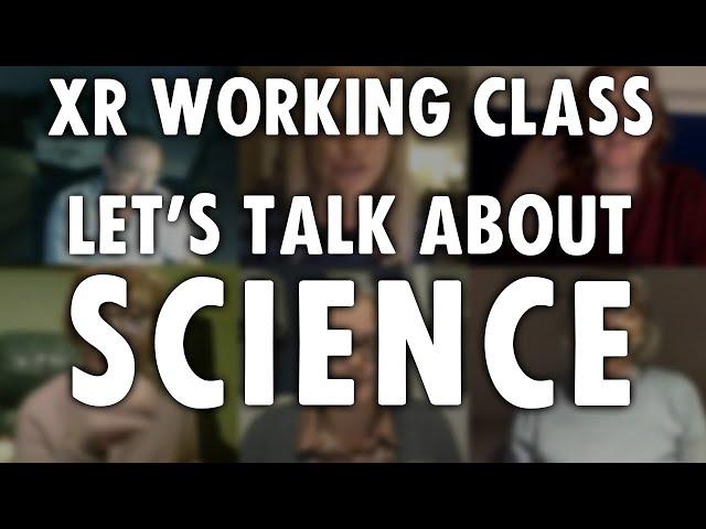 XR working class | Let's Talk About Science | Extinction Rebellion UK