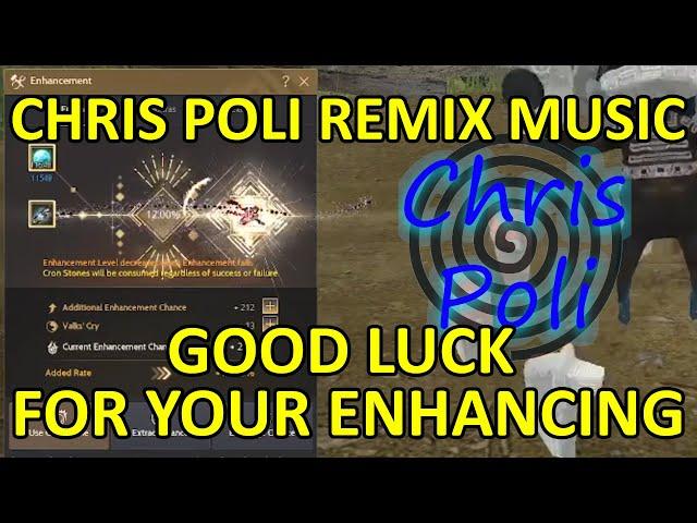 Chris Poli Remix Music Song FULL, Good Luck for your Enhancing/Attempt (Black Desert Online)