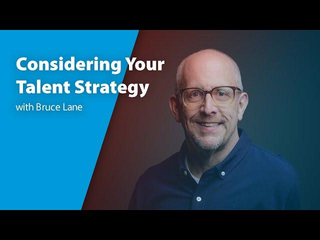 Considering Your Talent Strategy with Bruce Lane