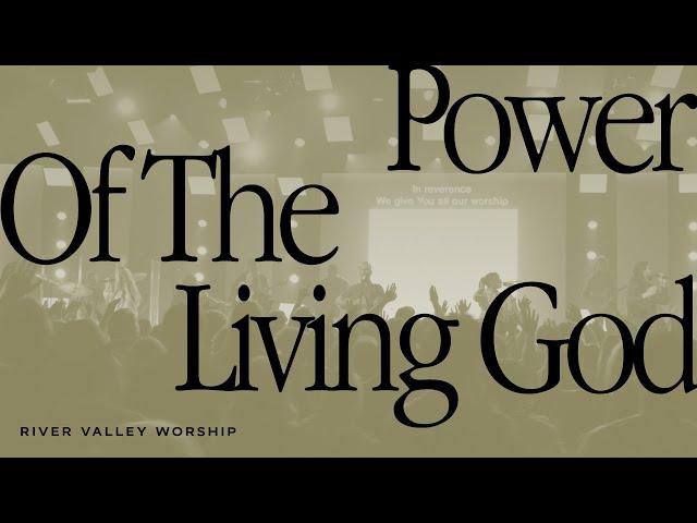 Power of the Living God LIVE from River Valley Worship