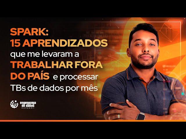 Spark: 15 Aprendizados Que Me Levaram a Trabalhar Fora do País e Processar TBs de Dados Por Mês