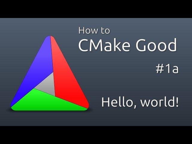 How to CMake Good - 1a - A "Hello, world" executable