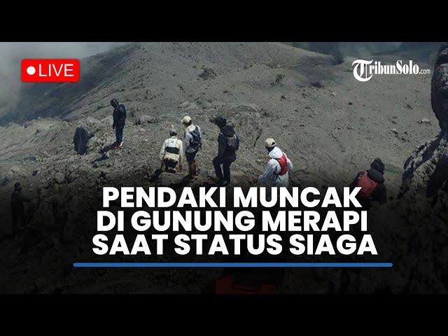 Viral Pendaki Muncak di Gunung Merapi saat Status Siaga, Diduga Naik dari Jalur Tikus di Boyolali