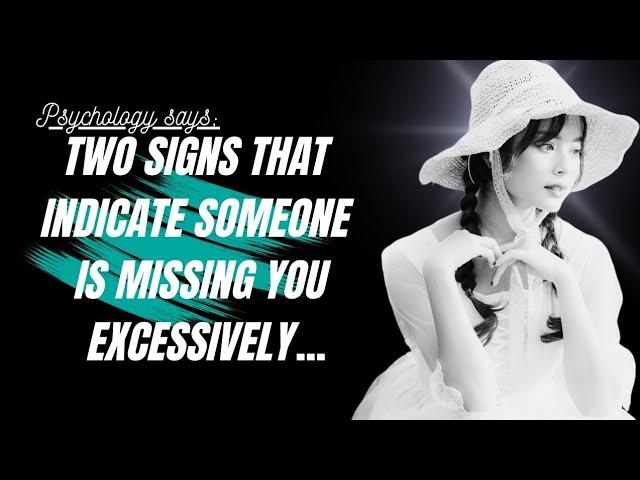 Two Signs That Indicate Someone Is Missing You Excessively... | Psychology Quotes | wisdom,