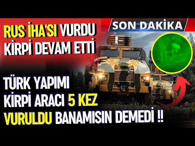 FLAŞ! TÜRK YAPIMI KİRPİ 5 KEZ VURULDU AMA YOLUNA DEVAM ETTİ! - SAVUNMA SANAYİ