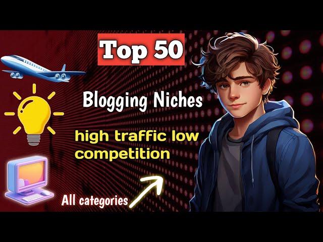 Top 50 Blogging Ideas top Blogging Niches 2024 for Beginners, Low Competition & High Traffic