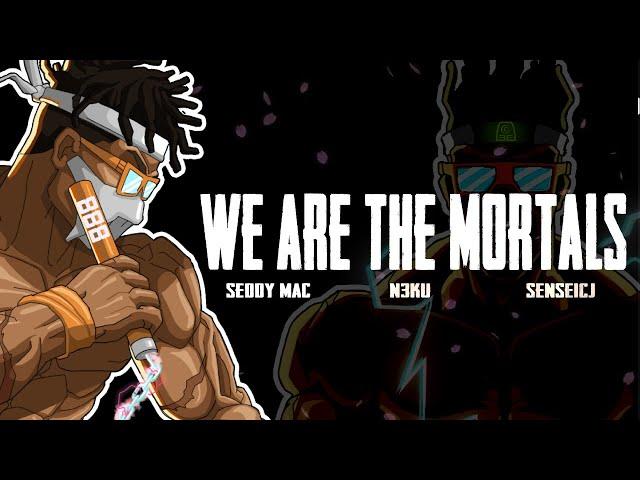 ️ We Are The Mortals ️ || Seddy Mac, SenseiCJ, N3ku || Mortal Soundtrack