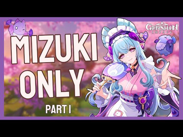 Genshin Impact with ONLY Mizuki?? (Part 1)