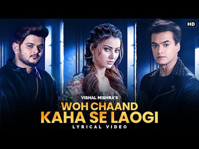 Woh Chaand Kahan Se Laogi Full Song - Vishal Mishra | Urvashi Rautela, Mohsin Khan | Manoj Mu