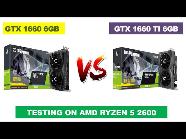 GTX 1660 6GB vs GTX 1660 TI 6GB - AMD Ryzen 5 2600 - Benchmarks Comparison