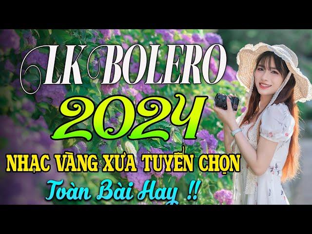 100 BÀI HÁT TRỮ TÌNH HAY NHẤT NHẠC BOLERO TUYỂN CHỌN HAY NHẤT NHẠC VÀNG HẢI NGOẠI XƯA 2024