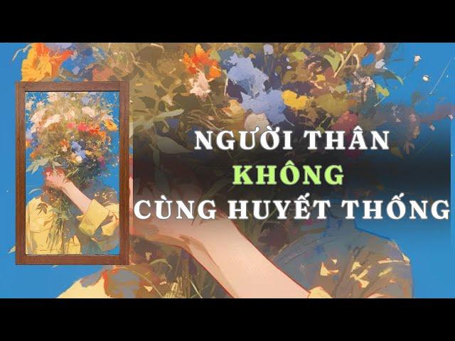 [ TRUYỆN AUDIO ] NGƯỜI THÂN KHÔNG CÙNG HUYẾT THỐNG - FULL | GIANG TUỆ MẪN AUDIO CHỮA LÀNH | REVIEW |