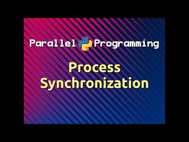 Process Synchronization | Parallel Programming in Python (Part-11)