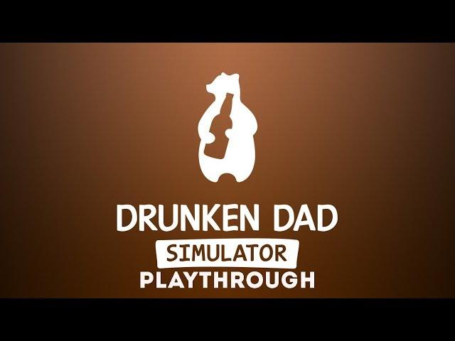 Drunken Dad Simulator - Playthrough (Sandbox/Simulator)